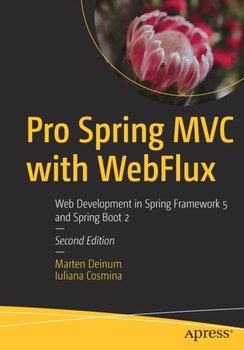 Pro Spring MVC with WebFlux: Web Development in Spring Framework 5 and Spring Boot 2 - Opracowanie zbiorowe