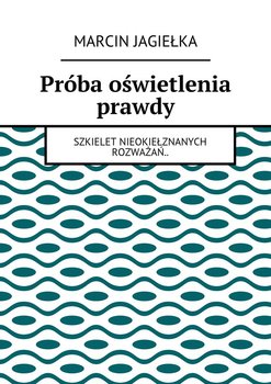 Próba oświetlenia prawdy - Jagiełka Marcin