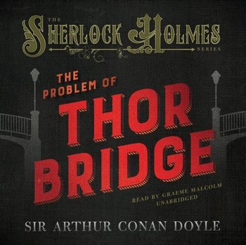 Problem of Thor Bridge - Doyle Arthur Conan