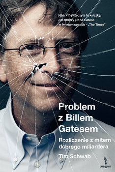 Problem z Billem Gatesem. Rozliczenie z mitem dobrego miliardera  - Tim Schwab