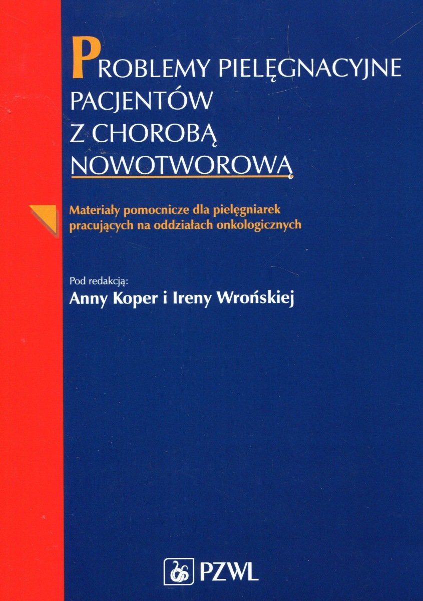 Problemy Pielęgnacyjne Pacjentów Z Chorobą Nowotworową Materiały Pomocnicze Dla Pielęgniarek 4385