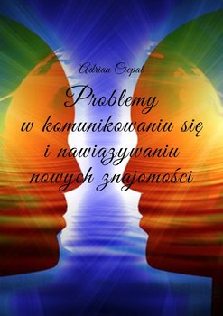 Problemy w komunikowaniu się i nawiązywaniu nowych znajomości - Ciepał Adrian
