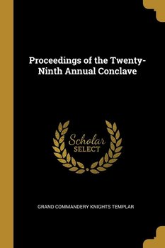 Proceedings of the Twenty-Ninth Annual Conclave - Commandery Knights Templar Grand