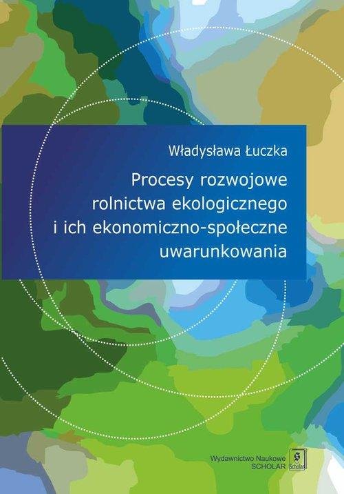 Procesy Rozwojowe Rolnictwa Ekologicznego I Ich Ekonomiczno-społeczne ...