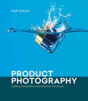 Product Photography: Lighting, Composition, and Shooting Techniques - Nath-Sakura