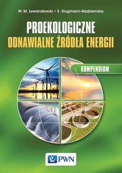 Proekologiczne odnawialne źródła energii. Kompendium - Lewandowski Witold M., Klugmann-Radziemska Ewa