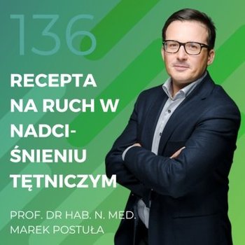 Prof. dr hab. n. med. Marek Postuła – recepta na ruch w nadciśnieniu tętniczym - Recepta na ruch - podcast - Chomiuk Tomasz