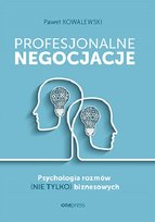 Profesjonalne negocjacje. Psychologia rozmów (nie tylko) biznesowych Kowalewski Paweł