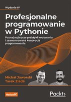 Profesjonalne programowanie w Pythonie. Poznaj najlepsze praktyki kodowania i zaawansowane koncepcje programowania - ebook epub Jaworski Michał, Tarek Ziade