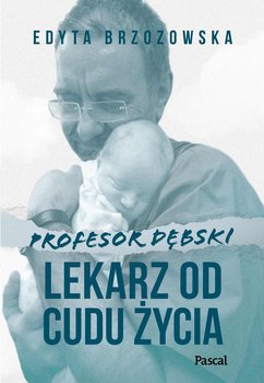 Profesor Dębski. Lekarz od cudu życia - Brzozowska Edyta