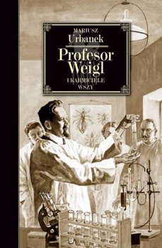Profesor Weigl i karmiciele wszy - Urbanek Mariusz