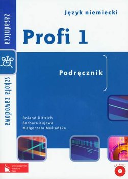 Profi 1. Język niemiecki. Podręcznik. Zasadnicza szkoła zawodowa + CD - Dittrich Roland, Kujawa Barbara, Multańska Małgorzata