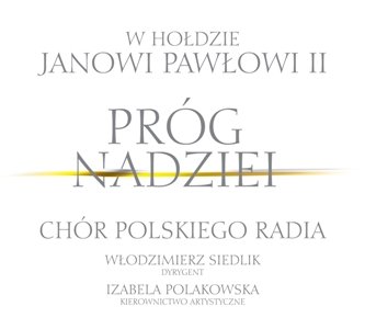 Próg nadziei: W hołdzie Janowi Pawłowi - Chór Polskiego Radia