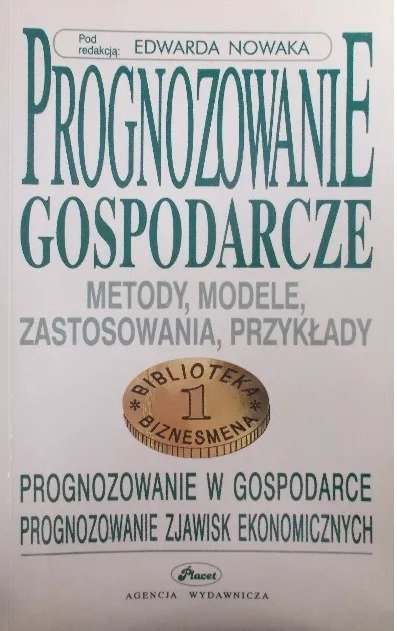Prognozowanie gospodarcze - metody, modele, zastosowania, przykłady