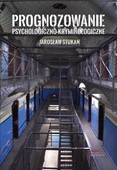 Prognozowanie psychologiczno-kryminologiczne - Stukan Jarosław