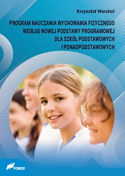 Program nauczania wychowania fizycznego według nowej podstawy programowej dla szkół podstawowych i ponadpodstawowych - Warchoł Krzysztof