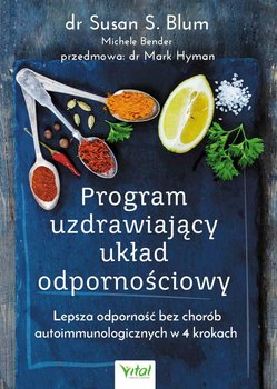Program uzdrawiający układ odpornościowy. Lepsza odporność bez chorób autoimmunologicznych w 4 krokach - Blum Susan S.