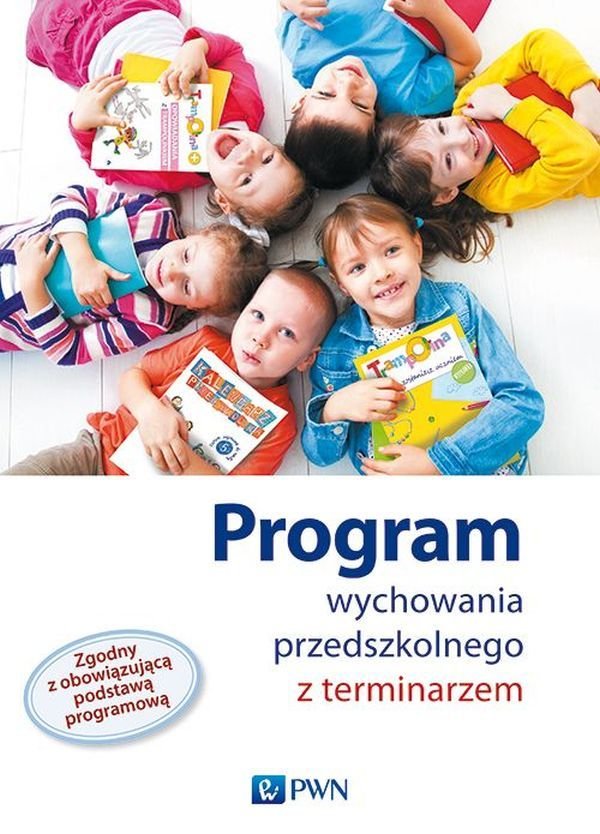 Od Zabawy Do Nauki Program Wychowania Przedszkolnego 2017 Program wychowania przedszkolnego z terminarzem - Opracowanie zbiorowe