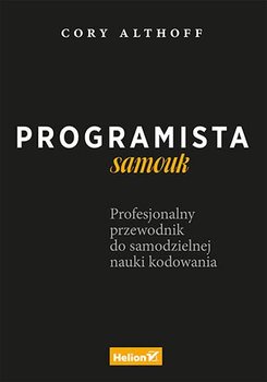 Programista samouk. Profesjonalny przewodnik do samodzielnej nauki kodowania - Althoff Cory