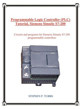 Programmable Logic Controller (Plc) Tutorial, Siemens Simatic S7-200 - Tubbs Stephen P.