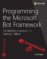 Programming the Microsoft Bot Framework: A Multiplatform Approach to Building Chatbots - Mayo Joe