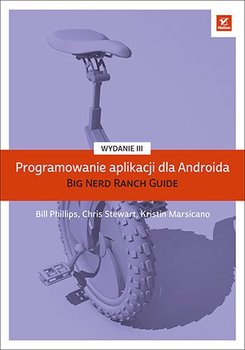 Programowanie aplikacji dla Androida. The Big Nerd Ranch Guide - Phillips Bill, Stewart Chris, Marsicano Kristin