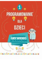 Programowanie dla dzieci Tom 1 Zaprogramuj gry wideo W opisie