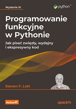 Programowanie funkcyjne w Pythonie. Jak pisać zwięzły, wydajny i ekspresywny kod. Wydanie 3 - ebook epub - Lott Steven F.