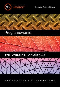 Programowanie strukturalne i obiektowe. Tom 1 - Wojtuszkiewicz Krzysztof