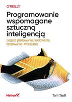 Programowanie wspomagane sztuczną inteligencją. Lepsze planowanie, kodowanie, testowanie i wdrażanie - ebook MOBI Tom Taulli
