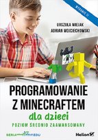 Programowanie z Minecraftem dla dzieci. Poziom średnio zaawansowany Wojciechowski Adrian, Wiejak Urszula