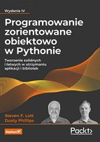 Programowanie zorientowane obiektowo w Pythonie. Tworzenie solidnych i łatwych w utrzymaniu aplikacji i bibliotek - ebook epub Phillips Dusty, Lott Steven F.