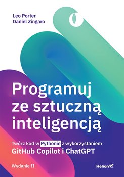 Programuj ze sztuczną inteligencją. Twórz kod w Pythonie z wykorzystaniem GitHub Copilot i ChatGPT - Porter Leo, Daniel Zingaro