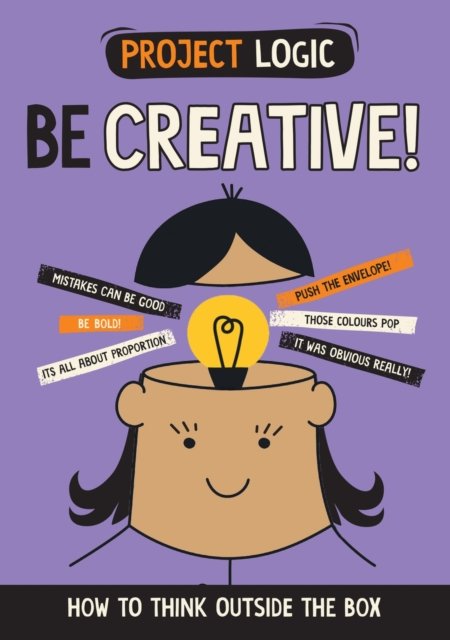 Project Logic: Be Creative!: How to Think Outside the Box - Izzi Howell ...