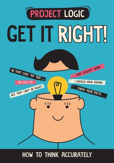 Project Logic: Get it Right!: How to Think Accurately - Katie Dicker ...