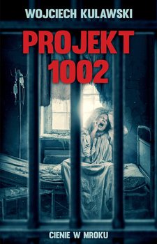 Projekt 1002. Cienie w mroku - Kulawski Wojciech