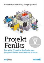 Projekt Feniks. Powieść o IT, modelu DevOps i o tym, jak pomóc firmie w odniesieniu sukcesu - ebook PDF Spafford George, Kim Gene, Behr Kevin