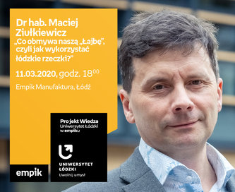 Odwołane: Projekt wiedza - Uniwersytet Łódzki w Empiku Dr hab. Maciej Ziułkiewicz– „Co obmywa naszą „Łajbę”, czyli jak wykorzystać łódzkie rzeczki?” | Empik Manufaktura