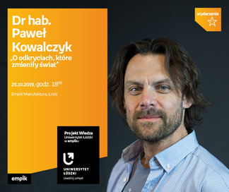 Projekt wiedza - Uniwersytet Łódzki w Empiku Dr hab. Paweł Kowalczyk – „O odkryciach, które zmieniły świat” | Empik Manufaktura