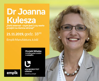 Projekt wiedza - Uniwersytet Łódzki w Empiku Dr Joanna Kulesza – „Dark Internet - czym jest i czy warto przejść na ciemna stronę?” | Empik Manufaktura
