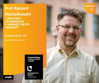 Projekt wiedza - Uniwersytet Łódzki w Empiku Prof. Ryszard Machnikowski – „Terroryści czy bojownicy o wolność? Jak ich odróżnić?” | Empik Manufaktura