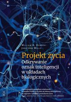 Projekt życia. Odkrywanie oznak inteligencji w układach biologicznych Dembski William A.