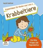 Projektideen für Kinder von 1 bis 4: Krabbeltiere - Gnettner Ingrid