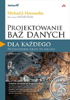 Projektowanie baz danych dla każdego. Przewodnik krok po kroku Hernandez Michael J.