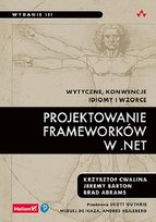 Projektowanie frameworków w .NET. Wytyczne, konwencje, idiomy i wzorce Abrams Brad, Cwalina Krzysztof, Barton Jeremy