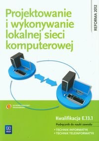 Projektowanie i wykonywanie lokalnej sieci komputerowej. Podręcznik do nauki zawodu Technik informatyk Technik teleinformatyk - Pytel Krzysztof, Osetek Sylwia