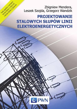 Projektowanie stalowych słupów linii elektroenergetycznych - Mendera Zbigniew, Szojda Leszek, Wandzik Grzegorz
