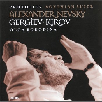 Prokofiev: Scythian Suite; Alexander Nevsky - Olga Borodina, Mariinsky Orchestra, Valery Gergiev