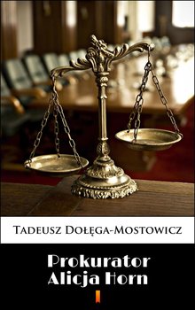 Prokurator Alicja Horn - Dołęga-Mostowicz Tadeusz