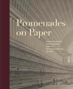 Promenades on Paper: Eighteenth-Century French Drawings from the Bibliotheque nationale de France - Bell Esther